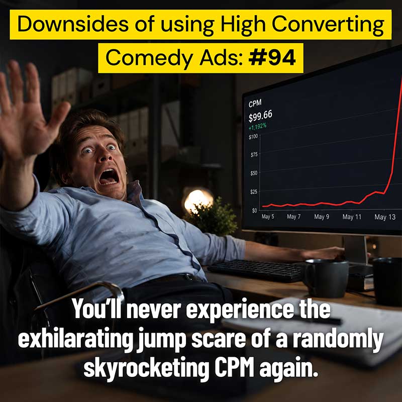 A mock warning ad joking that the only downside of comedy ads is never again feeling the jump scare of a skyrocketing CPM